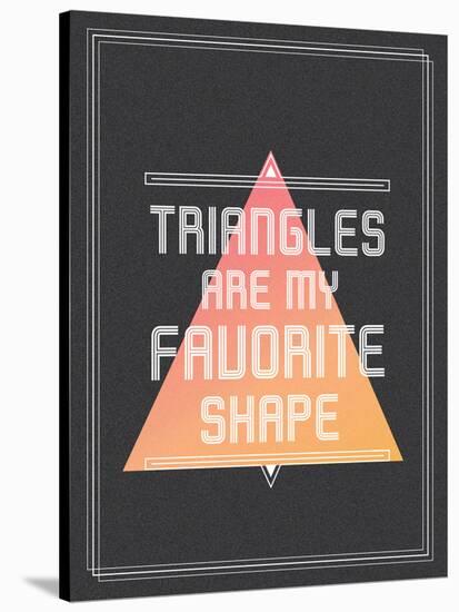 Triangles are My Favorite Shape-null-Stretched Canvas