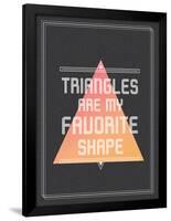 Triangles are My Favorite Shape-null-Framed Poster