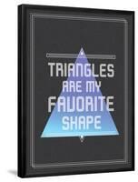 Triangles are My Favorite Shape-null-Framed Poster