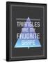 Triangles are My Favorite Shape-null-Framed Poster