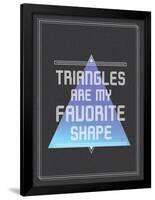 Triangles are My Favorite Shape-null-Framed Poster