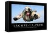 Trompe-La-Peur: Citation Et Affiche D'Inspiration Et Motivation-null-Framed Stretched Canvas