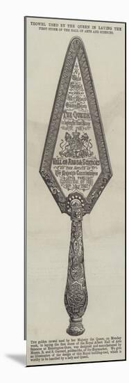 Trowel Used by the Queen in Laying the First Stone of the Hall of Arts and Sciences-null-Mounted Giclee Print