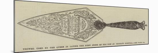 Trowel Used by the Queen in Laying the First Stone of the New St Thomas's Hospital-null-Mounted Giclee Print