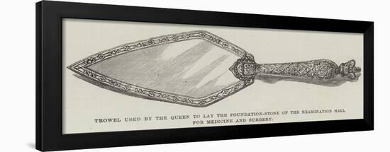 Trowel Used by the Queen to Lay the Foundation-Stone of the Examination Hall for Medicine and Surge-null-Framed Giclee Print