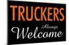 Truckers Always Welcome-null-Mounted Poster