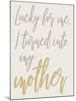 Turned Into My Mother-Elizabeth Medley-Mounted Art Print