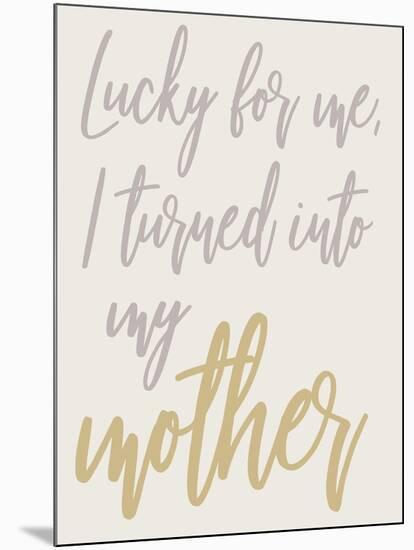 Turned Into My Mother-Elizabeth Medley-Mounted Art Print