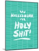 Turquoise Hallelujah Holy Shit-Cat Coquillette-Mounted Art Print