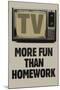 TV More Fun Than Homework-null-Mounted Poster