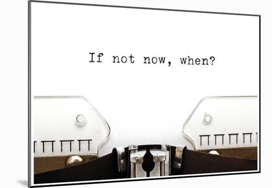 Typewriter If Not Now When-null-Mounted Poster