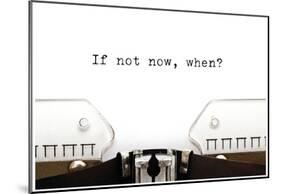 Typewriter If Not Now When-null-Mounted Poster