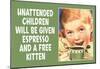 Unattended Children Will Be Given Espresso Free Kitten Funny Poster-null-Mounted Poster