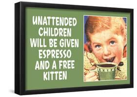 Unattended Children Will Be Given Espresso Free Kitten Funny Poster-null-Framed Poster