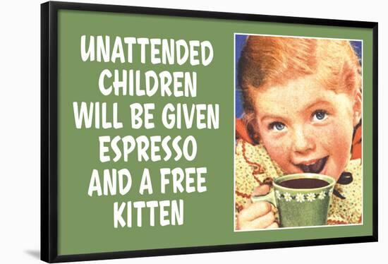 Unattended Children Will Be Given Espresso Free Kitten  - Funny Poster-Ephemera-Framed Poster