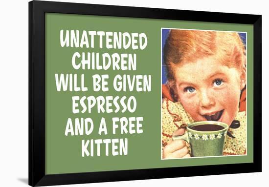 Unattended Children Will Be Given Espresso Free Kitten  - Funny Poster-Ephemera-Framed Poster