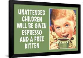 Unattended Children Will Be Given Espresso Free Kitten  - Funny Poster-Ephemera-Framed Poster