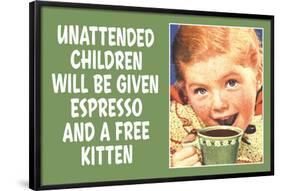 Unattended Children Will Be Given Espresso Free Kitten Funny Poster-Ephemera-Framed Poster