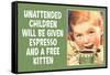 Unattended Children Will Be Given Espresso Free Kitten Funny Poster-Ephemera-Framed Stretched Canvas