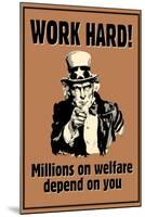 Uncle Sam Work Hard Millions On Welfare Depend on You-null-Mounted Art Print