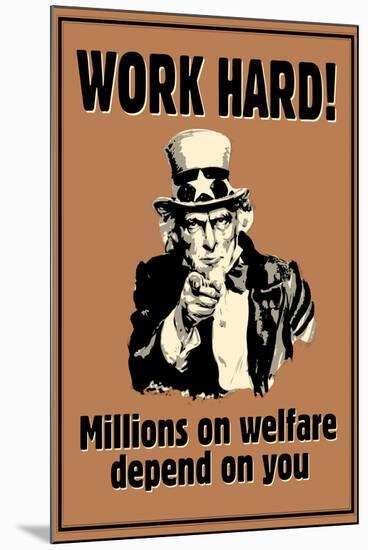 Uncle Sam Work Hard Millions On Welfare Depend on You-null-Mounted Art Print