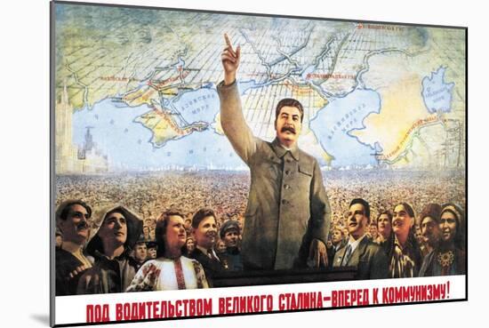 Understanding the Leadership of Stalin, Come Forward with Communism-Boris Berezovskii-Mounted Art Print