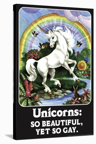 Unicorns: So Beautiful, Yet So Gay  - Funny Poster-Ephemera-Stretched Canvas