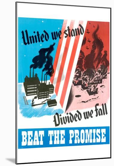 United We Stand, Divided We Fall Beat the Promise WWII War Propaganda-null-Mounted Poster