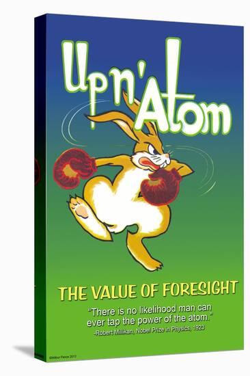 Up N' Atom-The Value Of Foresight-Wilbur Pierce-Stretched Canvas