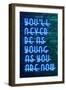 Urban Neon Collection - You'll never be as young as you are now-Philippe Hugonnard-Framed Art Print