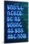 Urban Neon Collection - You'll never be as young as you are now-Philippe Hugonnard-Mounted Art Print