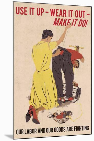 Use It Up, Wear It Out, Make It Do (World War II Slogan) Vintage-null-Mounted Art Print