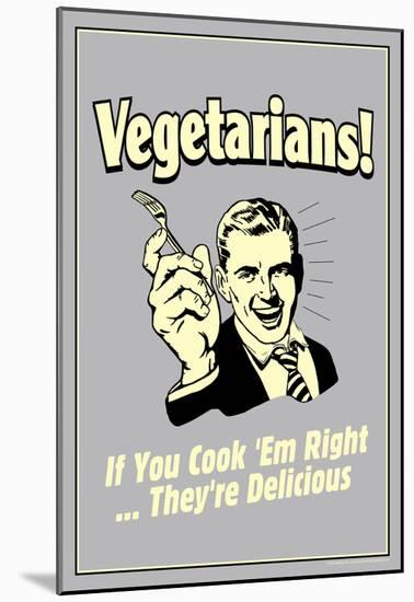 Vegetarians Cook Em Right They're Delicious Funny Retro Poster-null-Mounted Poster