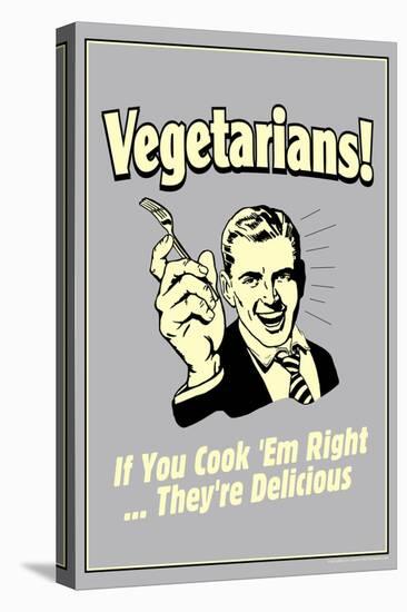 Vegetarians Cook Em Right They're Delicious Funny Retro Poster-Retrospoofs-Stretched Canvas