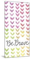 Vibrant - Be Brave-Lottie Fontaine-Mounted Giclee Print