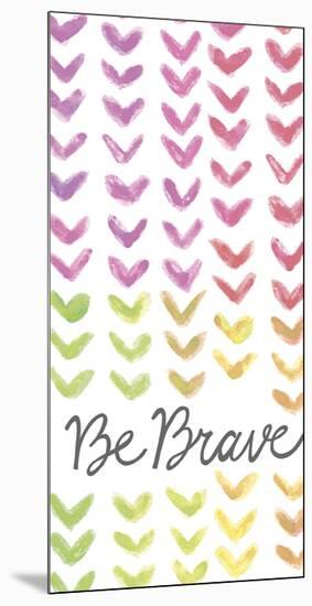 Vibrant - Be Brave-Lottie Fontaine-Mounted Giclee Print