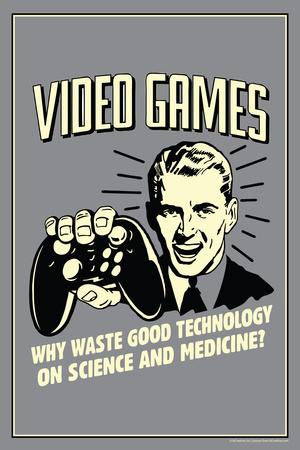 Video Games: Why Waste Technology On Science Medicine - Funny Retro Poster'  Prints - Retrospoofs 