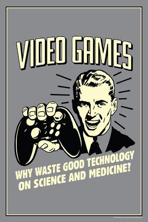 Video Games: Why Waste Technology On Science Medicine - Funny Retro Poster' Prints - Retrospoofs Video Games: Why Waste Technology On Science Medicine - Funny Retro Poster' Prints - Retrospoofs