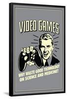 Video Games: Why Waste Technology On Science Medicine  - Funny Retro Poster-Retrospoofs-Framed Poster