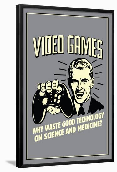 Video Games: Why Waste Technology On Science Medicine  - Funny Retro Poster-Retrospoofs-Framed Poster