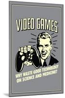 Video Games: Why Waste Technology On Science Medicine  - Funny Retro Poster-Retrospoofs-Mounted Poster