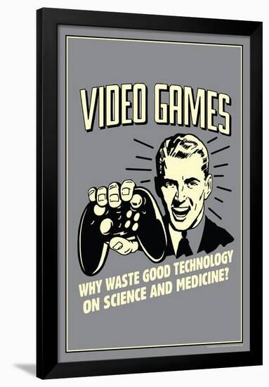 Video Games: Why Waste Technology On Science Medicine  - Funny Retro Poster-Retrospoofs-Framed Poster