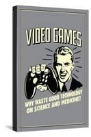 Video Games: Why Waste Technology On Science Medicine  - Funny Retro Poster-Retrospoofs-Stretched Canvas