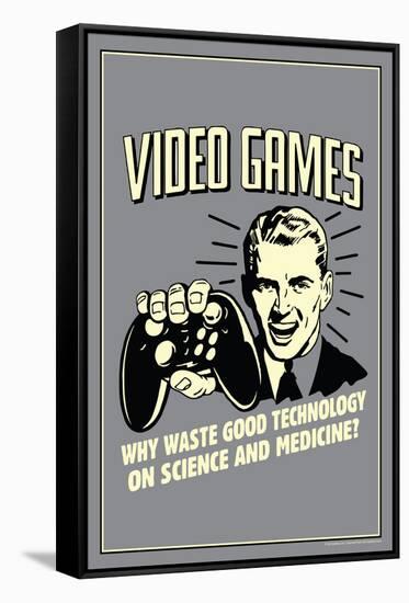 Video Games: Why Waste Technology On Science Medicine  - Funny Retro Poster-Retrospoofs-Framed Stretched Canvas