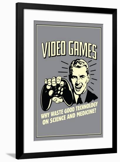Video Games Why Waste Technology On Science Medicine Funny Retro Poster-Retrospoofs-Framed Poster