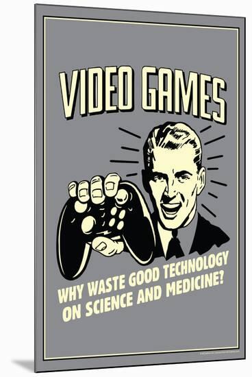 Video Games Why Waste Technology On Science Medicine Funny Retro Poster-Retrospoofs-Mounted Poster