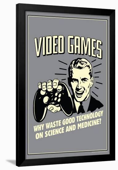 Video Games Why Waste Technology On Science Medicine Funny Retro Poster-Retrospoofs-Framed Poster