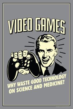 Video Games Why Waste Technology On Science Medicine Funny Retro Poster Video Games Why Waste Technology On Science Medicine Funny Retro Poster