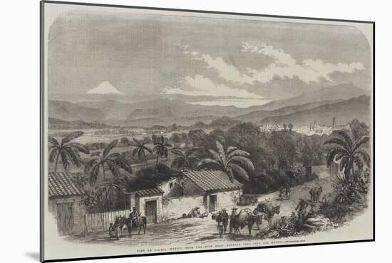 View of Jalapa, Mexico from the High Road Between Vera Cruz and Mexico-null-Mounted Giclee Print