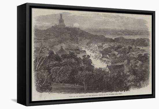 View of the Gardens and the Buddhist Temple in the Imperial City, Pekin-Richard Principal Leitch-Framed Stretched Canvas